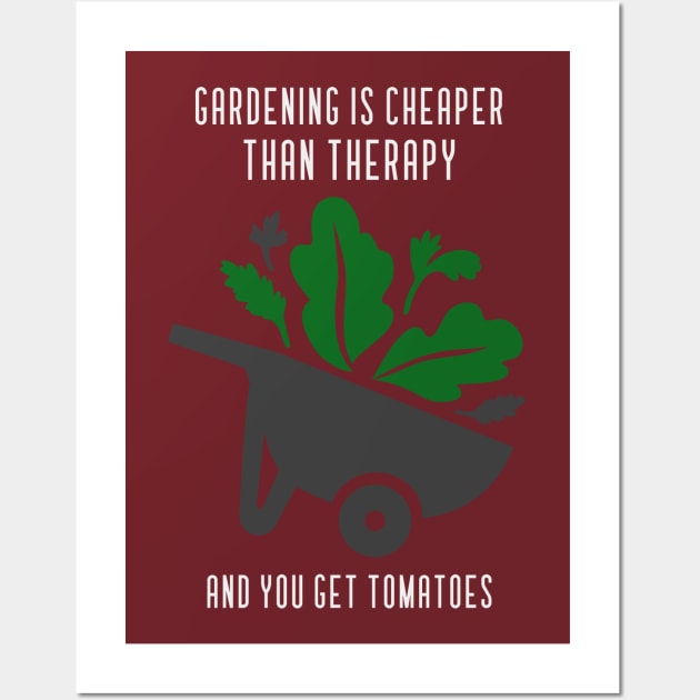 Gardening Is Cheaper Than Therapy, And You Get Tomatoes Wall Art by SureFireDesigns